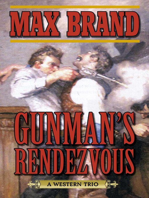 Title details for Gunman's Rendezvous: a Western Trio by Max Brand - Available